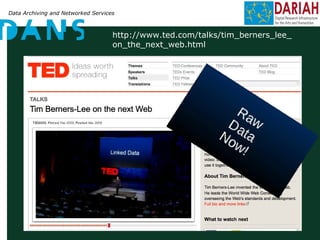 Data Archiving and Networked Services
http://www.ted.com/talks/tim_berners_lee_
on_the_next_web.html
 
