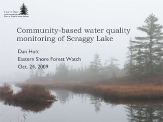 Community-based water quality monitoring of Scraggy Lake ,[object Object],[object Object],[object Object]