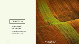 OBRIGADO
Mirjam Nilsson​​
206-555-0146​
mirjam@contoso.com​
www.contoso.com​
20XX
APRESENTAÇÃO DE
ARGUMENTOS
33
 