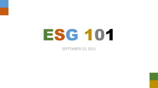 ESG 101
SEPTEMBER 22, 2021
 