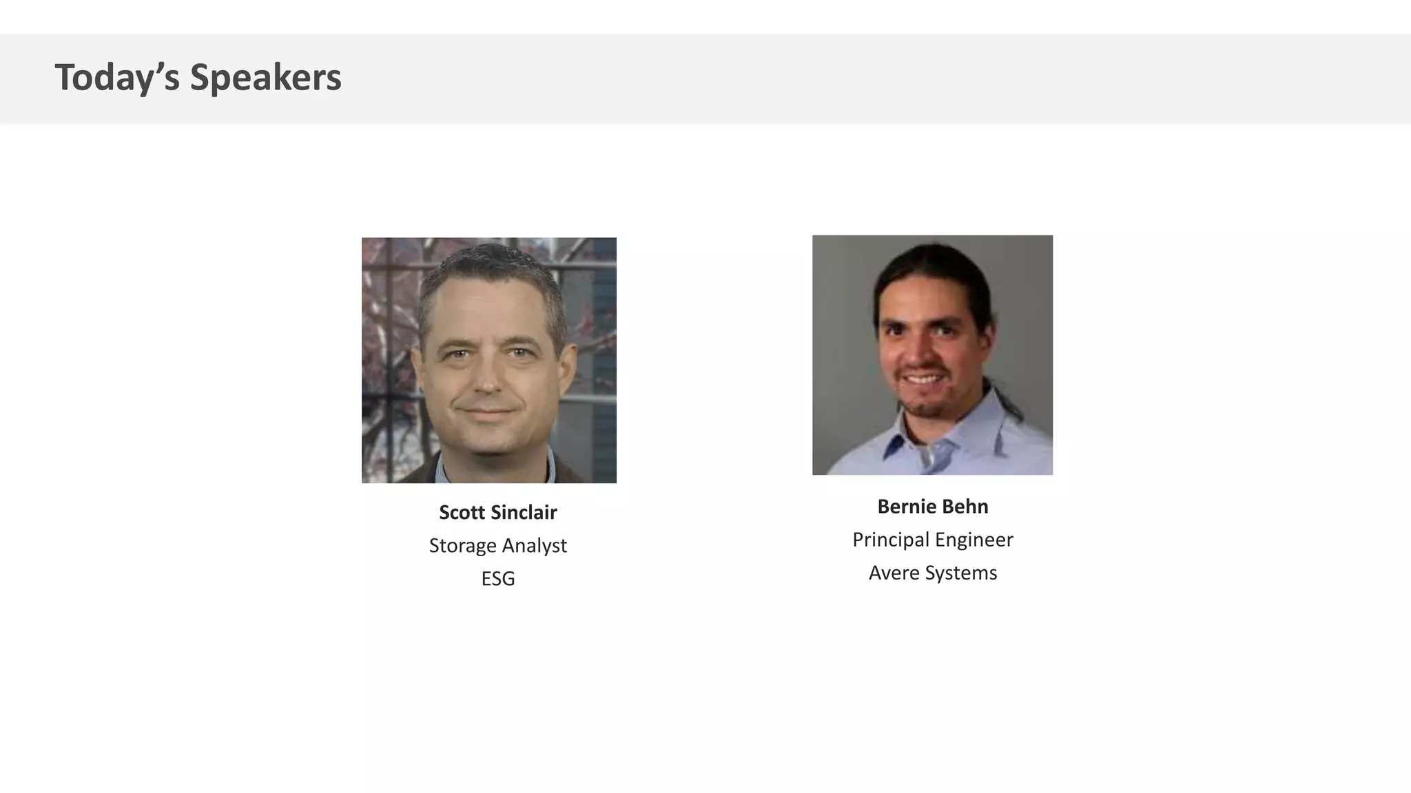 Today’s Speakers
Scott Sinclair
Storage Analyst
ESG
Bernie Behn
Principal Engineer
Avere Systems
 