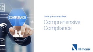 Comprehensive
Compliance
How you can achieve
 