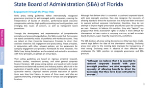 State Board of Administration (SBA) of Florida
SBA’s proxy voting guidelines reflect internationally recognized
governance practices for well-managed public companies, covering the
independence of boards of directors, performance-based executive
compensation vehicles, high-quality accounting and audit practices, and
emerging ESG issues of concern, as well as transparent board
procedures.
Through the development and implementation of comprehensive
principles and proxy voting guidelines, the SBA ensures that their proxies
are voted consistently across all portfolios and market structures. They
are reliant on their Corporate Governance Principles to direct their
activities related to ESG engagement and proxy voting. These principles,
in conjunction with other relevant policies, set the parameters for
company engagement and provide a framework for their initiatives. The
SBA’s Proxy Voting Guidelines are formulated and revised in accordance
with these principles, on at least an annual basis.
Their voting guidelines are based on rigorous empirical research,
industry studies, investment surveys, and other general corporate
finance literature. SBA proxy voting policies are based on both market
experience and balanced academic and industry studies, which aid in the
application of specific policy criteria, quantitative thresholds, and other
qualitative metrics. Empirical citations provide evaluation of specific
items over long time frames, in excess of three years—and also are
applied extensively, analyzing companies of various sizes and geographic
locations.
15
Engagement Through the Proxy Vote
Although they believe that it is essential to confront corporate boards
with poor oversight practices, they also recognize the necessity of
allowing boards to direct the businesses that they have been entrusted
to oversee without excessive interference; therefore, they do not
attempt to impose highly prescriptive procedures upon the companies
we own. However, to balance this position, they vote “against” any
proposal that limits shareowner rights or makes it more difficult for
shareowners to have a voice in company practices, as well as certain
board structures, super-majority requirements, and others.
The SBA discloses all proxy voting decisions once they have been made,
several days before the date of the shareowner meeting. Disclosing
proxy votes prior to the meeting date improves the transparency of
their voting. Disclosing votes in advance of their effective dates
emphasizes the SBA’s position on corporate governance and ESG
practices.
“Although we believe that it is essential to
confront corporate boards with poor
oversight practices, we also recognize the
necessity of allowing boards to direct the
businesses that they have been entrusted to
oversee...”
Nawar
Alsaadi
Equities
Original
Document
Page:
19
 