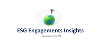 ESG Engagements Insights
Nawar Alsaadi, FSA, SIPC
 