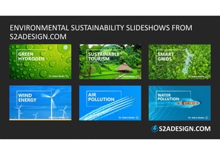 ENVIRONMENTAL SUSTAINABILITY SLIDESHOWS FROM
S2ADESIGN.COM
S2ADESIGN.COM
 