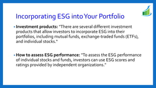 Incorporating ESG intoYour Portfolio
• Investment products: "There are several different investment
products that allow in...