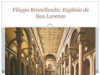 Filippo Brunelleschi: Església de
San Lorenzo

 