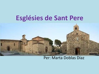 Esglésies de Sant Pere
Per: Marta Doblas Diaz
 