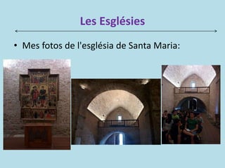 Les Esglésies
• Mes fotos de l'església de Santa Maria:
 