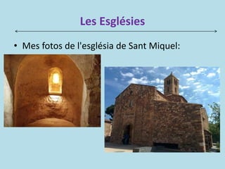 Les Esglésies
• Mes fotos de l'església de Sant Miquel:
 