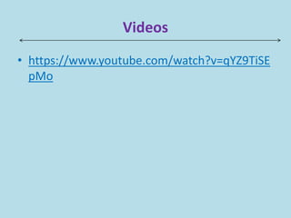 Videos
• https://www.youtube.com/watch?v=qYZ9TiSE
pMo
 