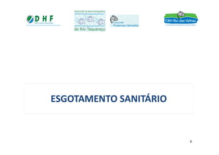 ESGOTAMENTO SANITÁRIOESGOTAMENTO SANITÁRIOESGOTAMENTO SANITÁRIOESGOTAMENTO SANITÁRIO
6
 