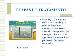 Floculação é o processo onde a água recebe uma substância química chamada de sulfato de alumínio. Este produto faz com que as impurezas se aglutinem formando flocos para serem facilmente removidos . ETAPAS DO TRATAMENTO   Floculação 