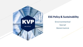KVP
LAW OFFICES
ESG Policy & Sustainability
Environmental
Social
Governance
 