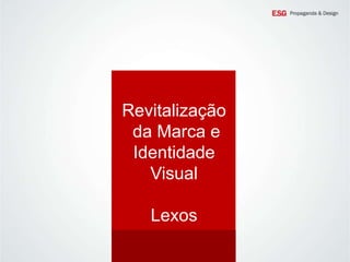 Revitalização
da Marca e
Identidade
Visual
Lexos

 