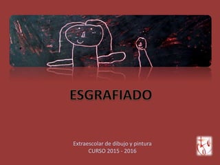 Extraescolar de dibujo y pintura
CURSO 2015 - 2016
 