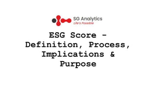 ESG Score -
Definition, Process,
Implications &
Purpose
 