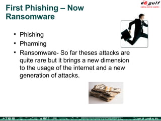 First Phishing – Now Ransomware Phishing Pharming Ransomware- So far theses attacks are quite rare but it brings a new dimension to the usage of the internet and a new generation of attacks. 
