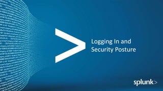 Logging In and
Security Posture
 