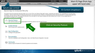 ES Content dropdowns
Splunk app context
Click on Security Posture
Main ES Page (from App
upper left hand side)
 