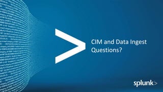 CIM and Data Ingest
Questions?
 