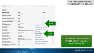 Drill down on the Source field
(192.168.56.102) and select
“Asset Investigator”
Click
Click
Incident Review, expand
incident with your persona
 