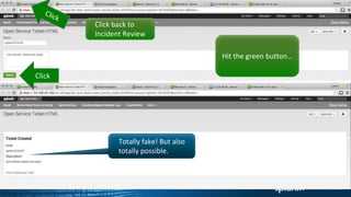 Hit the green button…
Click
Totally fake! But also
totally possible.
Click back to
Incident Review
 