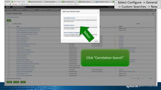 Click “Correlation Search”
Select Configure -> General
-> Custom Searches -> New
 