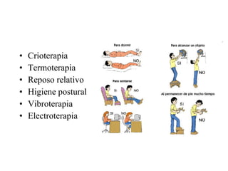 Crioterapia Termoterapia Reposo relativo Higiene postural Vibroterapia Electroterapia 