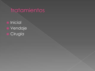 Inicial
 Vendaje
 Cirugía


 