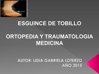 ESGUINCE DE TOBILLO
ORTOPEDIA Y TRAUMATOLOGIA
MEDICINA
 