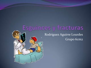 Esguinces y fracturas Rodríguez Aguirre Lourdes Grupo 6cm2 