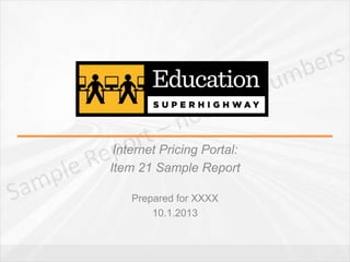 Internet Pricing Portal:
Item 21 Sample Report
Prepared for XXXX
10.1.2013
 