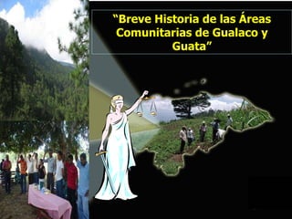 “ Breve Historia de las Áreas Comunitarias de Gualaco y Guata” 