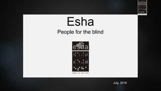 Esha
People for the blind
July, 2016
 