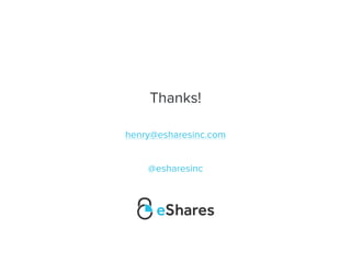 Thanks!
@esharesinc
henry@esharesinc.com
 