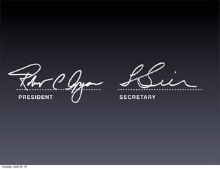 PRESIDENT SECRETARY
Tuesday, June 25, 13
 