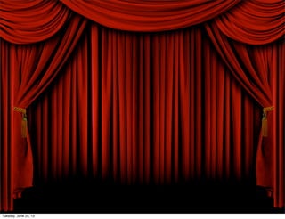 Tuesday, June 25, 13
 