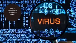 Unit 5:
Fundamentals
of Malware
Threats
 