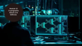 Module 10
Cryptographic
Attacks and
Defenses
 