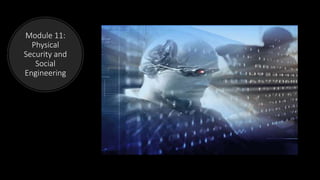 Module 11:
Physical
Security and
Social
Engineering
 