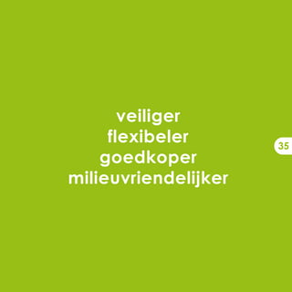 veiliger
     flexibeler       35
    goedkoper
milieuvriendelijker
 