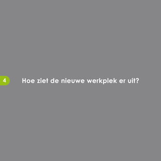 4   Hoe ziet de nieuwe werkplek er uit?
 