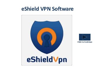 eShield VPN Software 
Click to Continue 
 