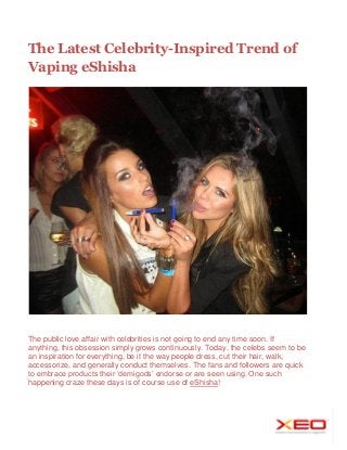 The Latest Celebrity-Inspired Trend of
Vaping eShisha

The public love affair with celebrities is not going to end any time soon. If
anything, this obsession simply grows continuously. Today, the celebs seem to be
an inspiration for everything, be it the way people dress, cut their hair, walk,
accessorize, and generally conduct themselves. The fans and followers are quick
to embrace products their ‘demigods’ endorse or are seen using. One such
happening craze these days is of course use of eShisha!

 
