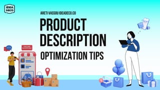 product
description
optimization tips
ARETI VASSOU IDEADECO.CO
 