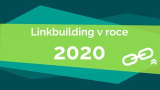 Linkbuilding v roce
2020
 