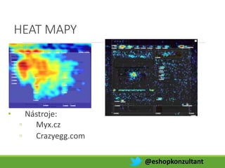 HEAT MAPY
• Nástroje:
◦ Myx.cz
◦ Crazyegg.com
@eshopkonzultant
 