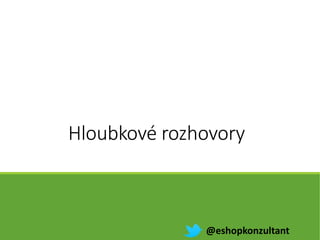 Hloubkové rozhovory
@eshopkonzultant
 