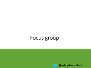 Focus group
@eshopkonzultant
 